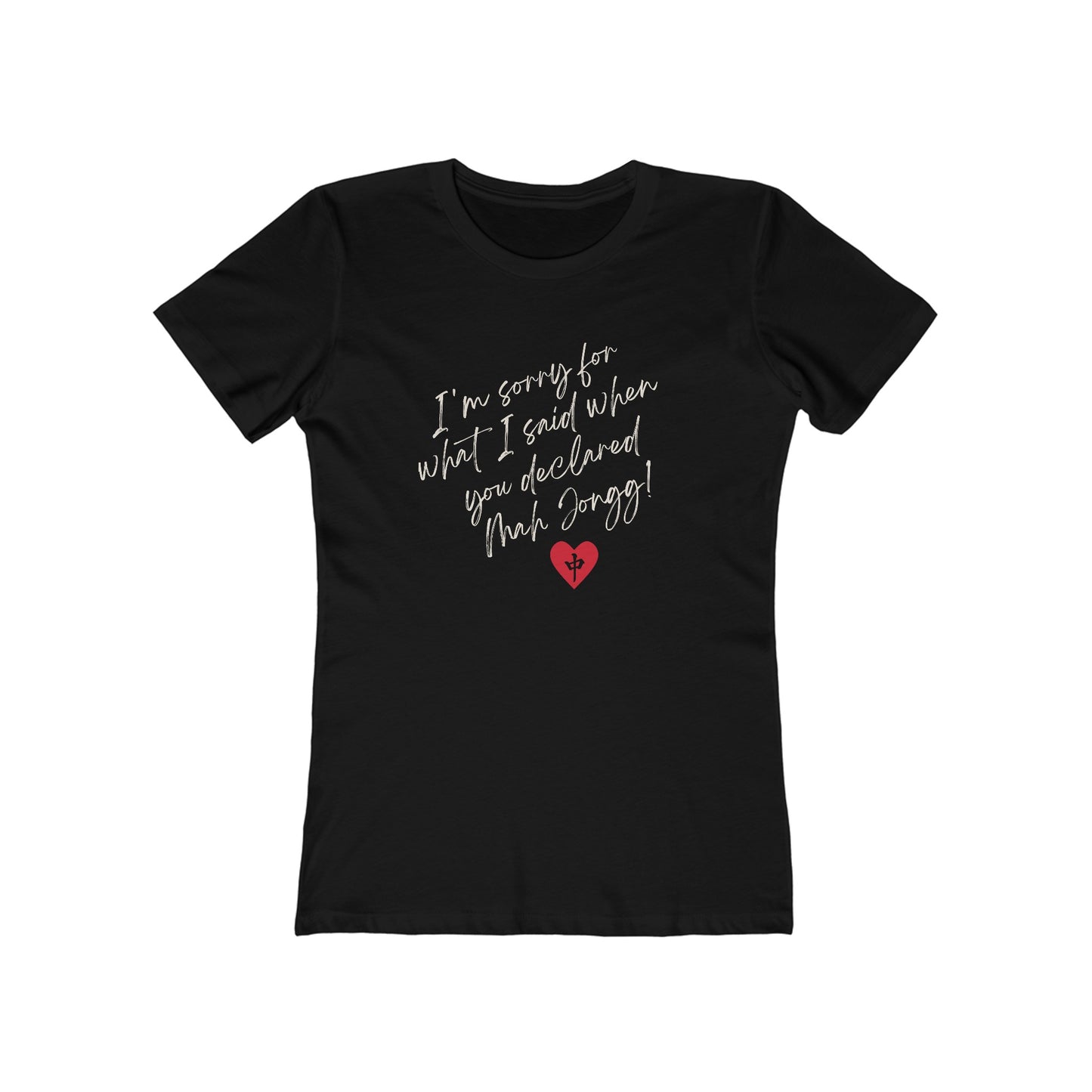 Women's Boyfriend Tee: I'm Sorry for What I Said...