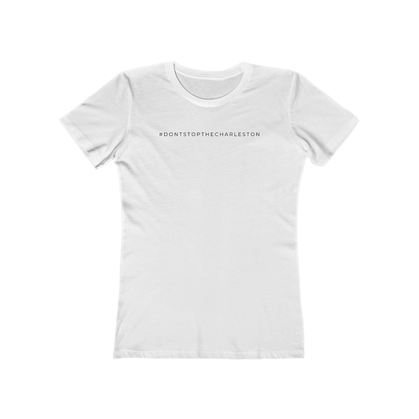 Women's Boyfriend Tee: #DONTSTOPTHECHARLESTON