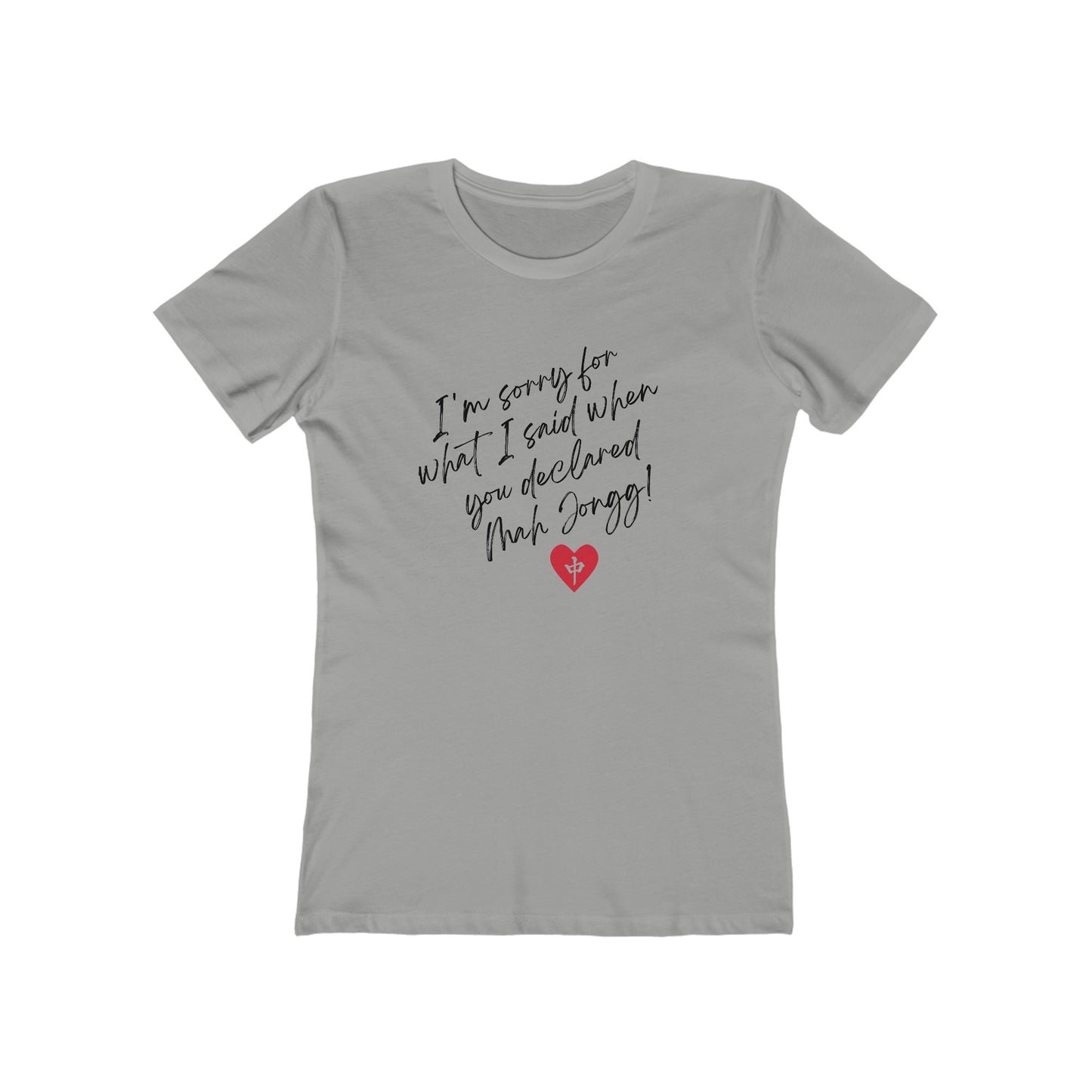 Women's Boyfriend Tee: I'm Sorry for What I Said...