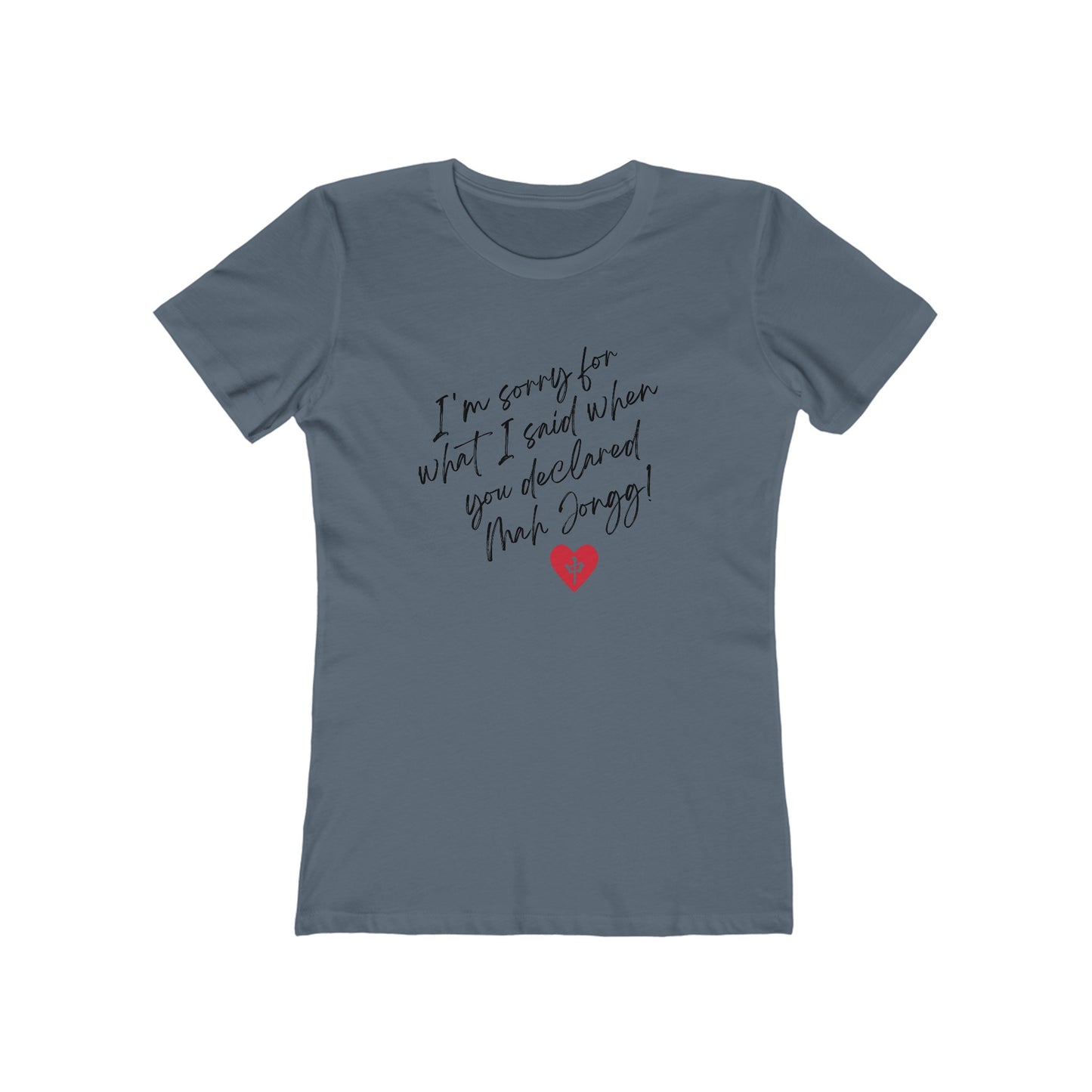 Women's Boyfriend Tee: I'm Sorry for What I Said...