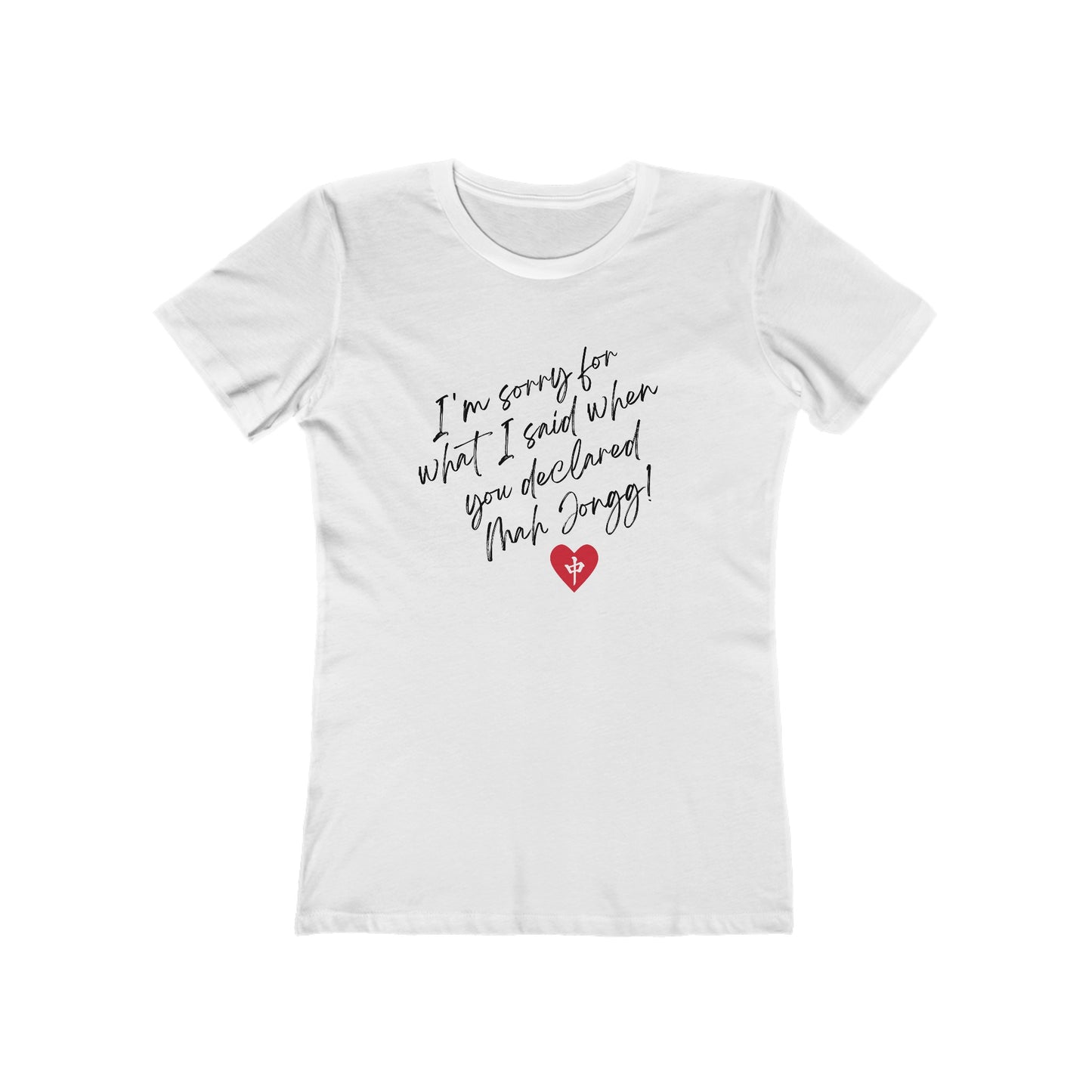 Women's Boyfriend Tee: I'm Sorry for What I Said...