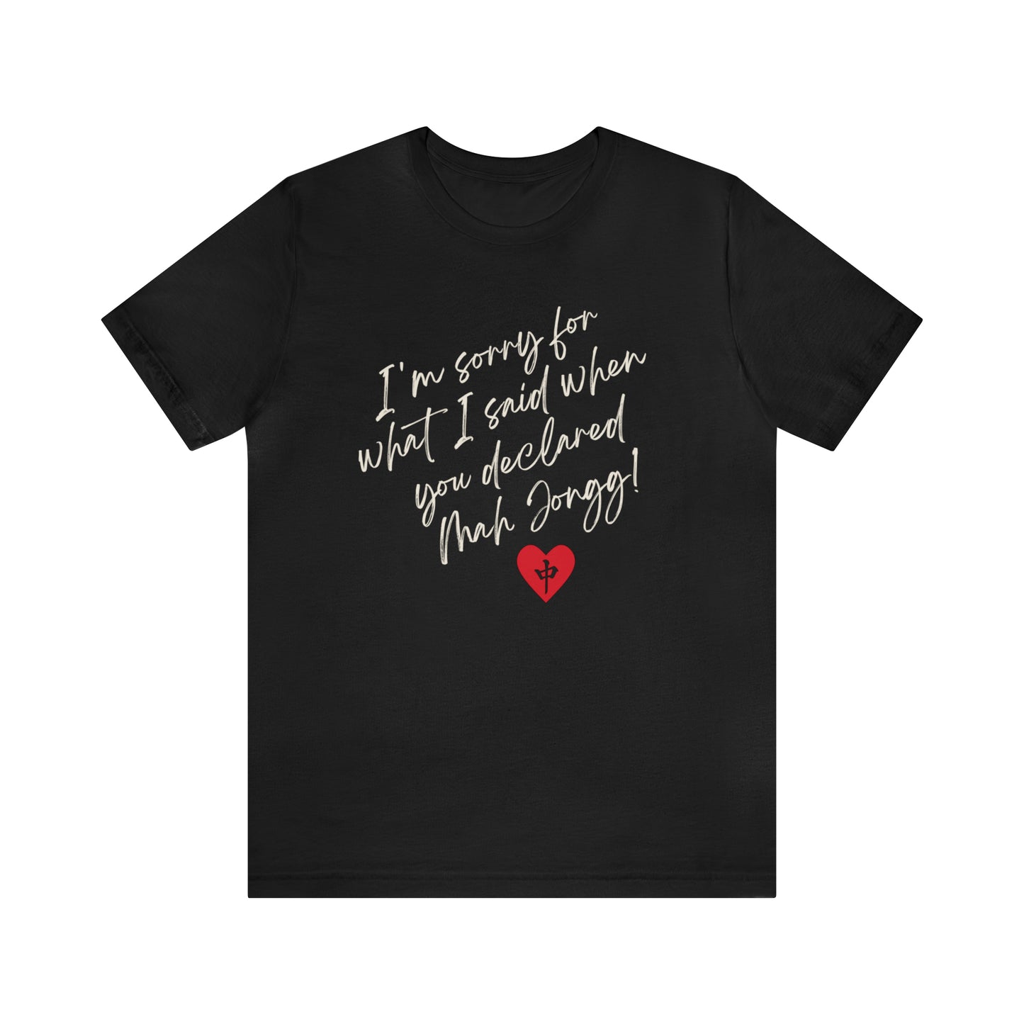 Unisex Jersey Short Sleeve Tee: I'm Sorry for What I Said When You Declared Mah Jongg!