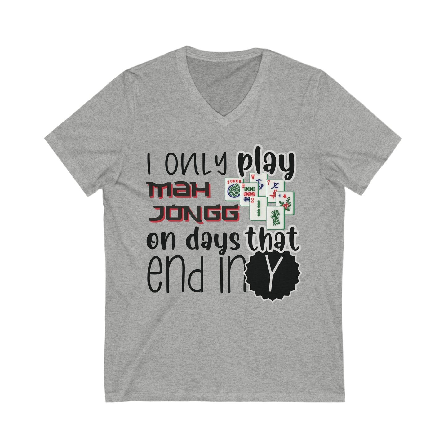 Jersey Short Sleeve V-Neck Tee: I Only Play Mah Jongg on Days That End in Y