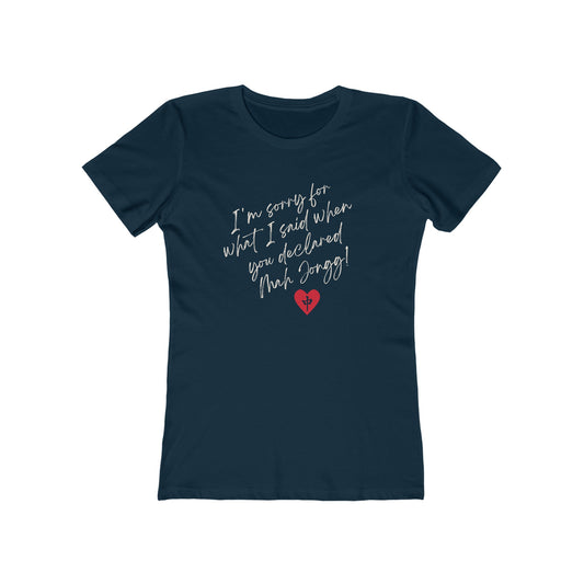 Women's Boyfriend Tee: I'm Sorry for What I Said...