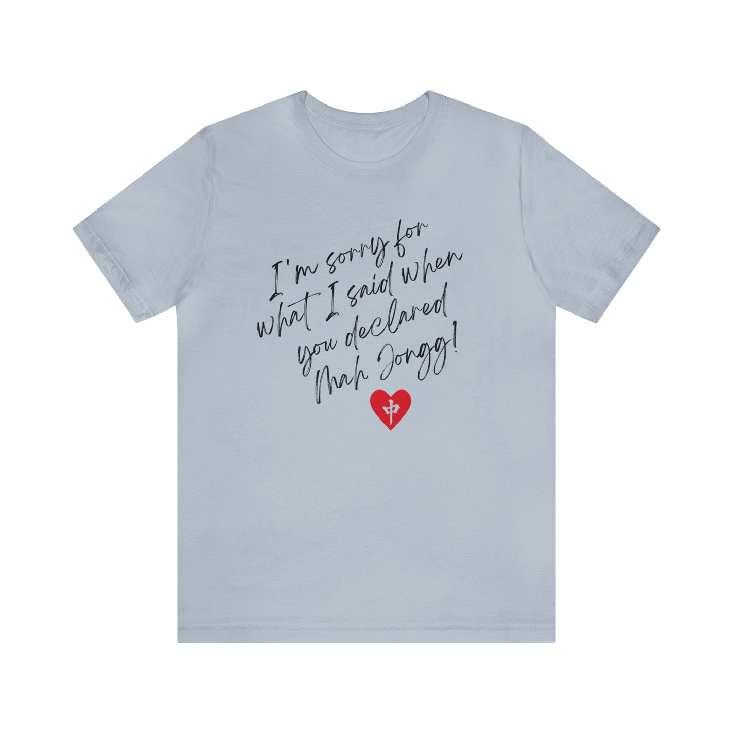 Unisex Jersey Short Sleeve Tee: I'm Sorry for What I Said When You Declared Mah Jongg!