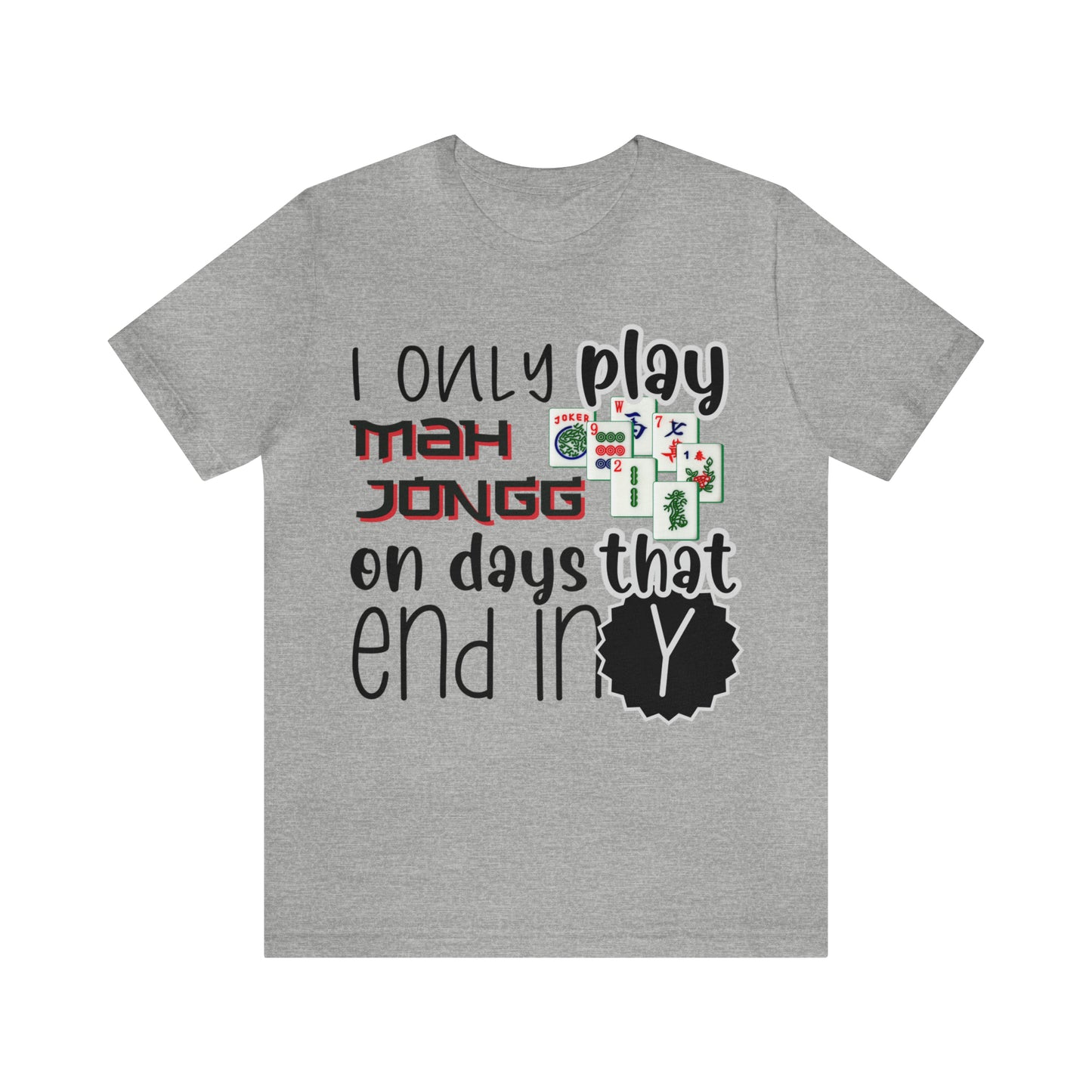 Unisex Jersey Short Sleeve Tee: I Only Play Mah Jongg on Days That End in Y