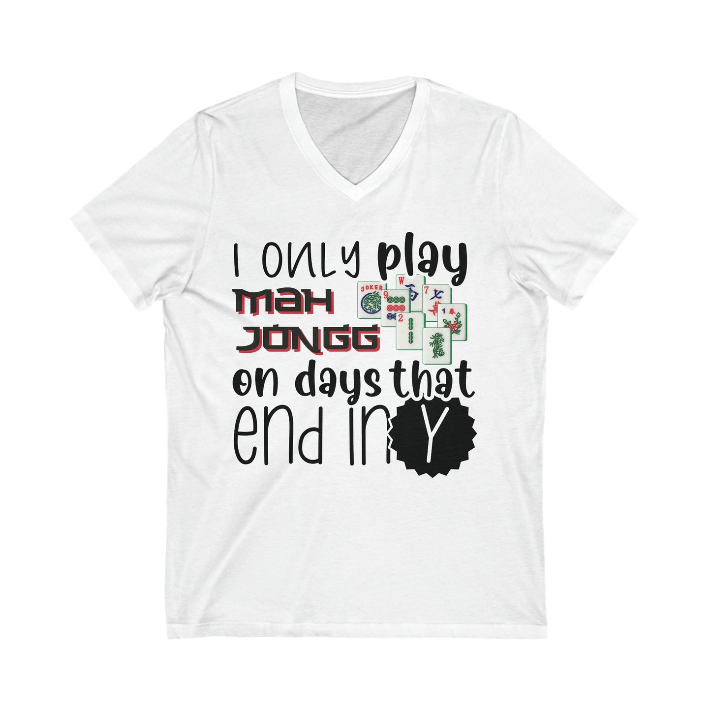Jersey Short Sleeve V-Neck Tee: I Only Play Mah Jongg on Days That End in Y