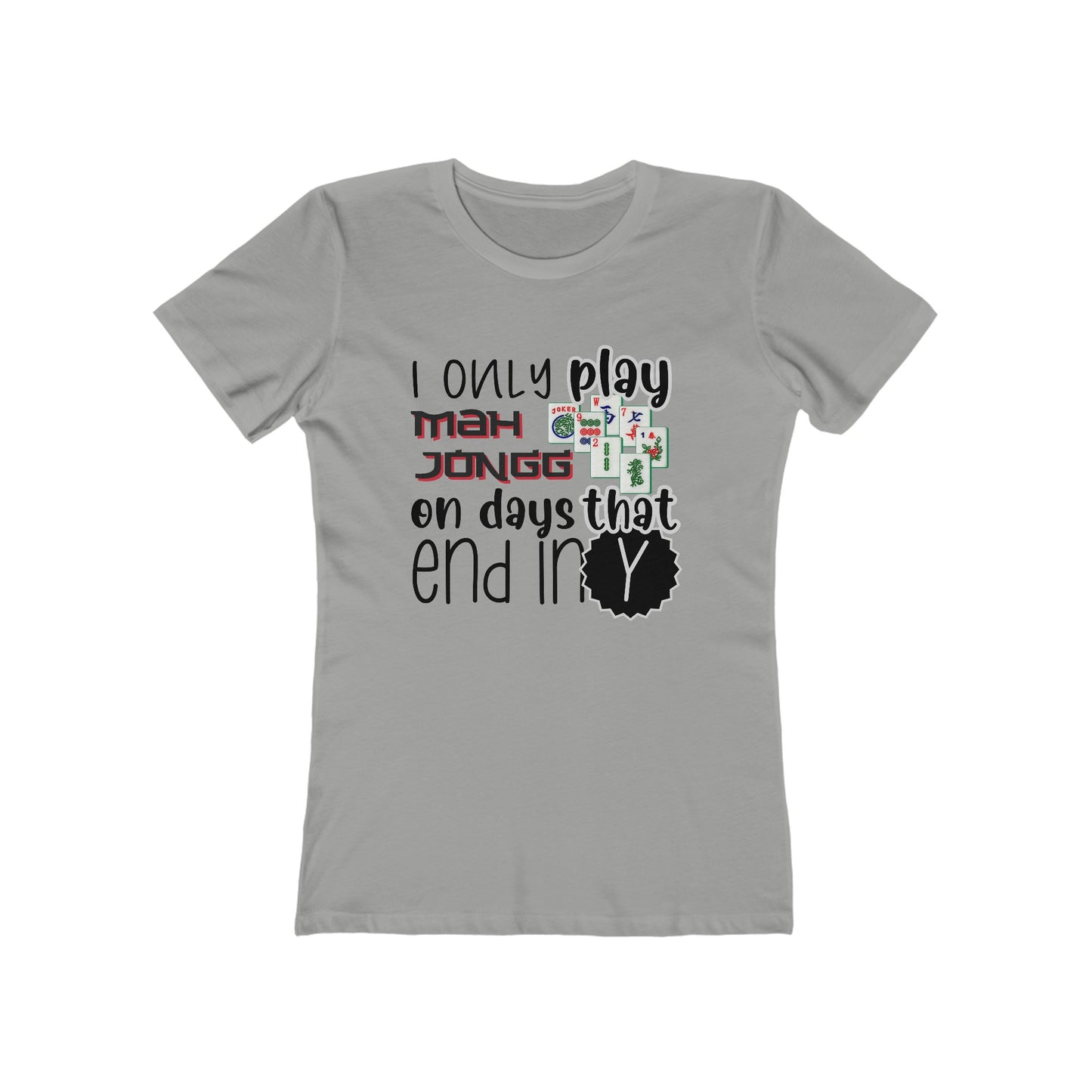 Women's Boyfriend Tee: I Only Play Mah Jongg on Days That End in Y