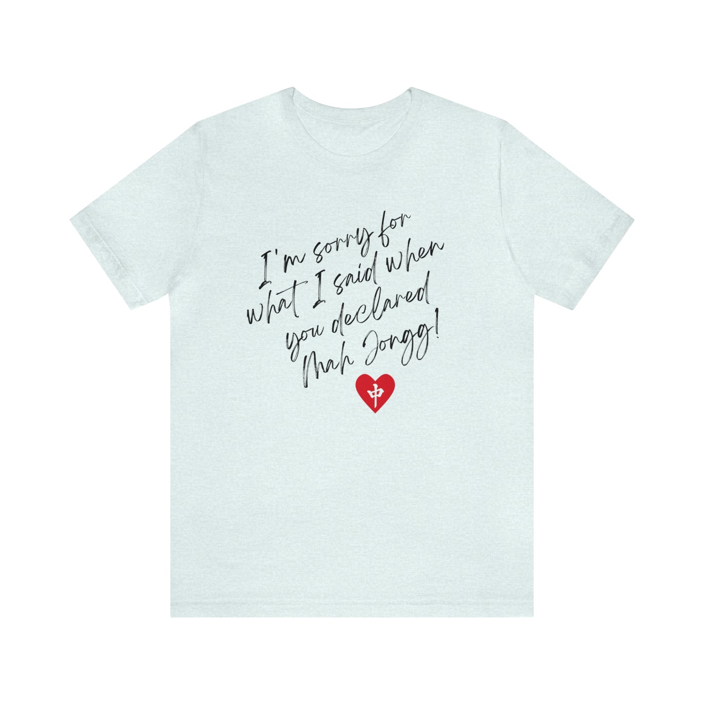 Unisex Jersey Short Sleeve Tee: I'm Sorry for What I Said When You Declared Mah Jongg!