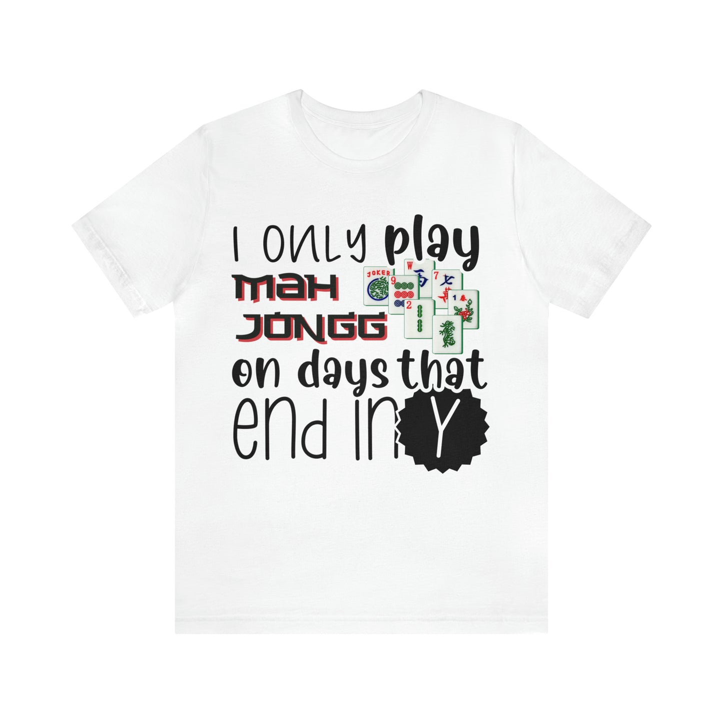 Unisex Jersey Short Sleeve Tee: I Only Play Mah Jongg on Days That End in Y