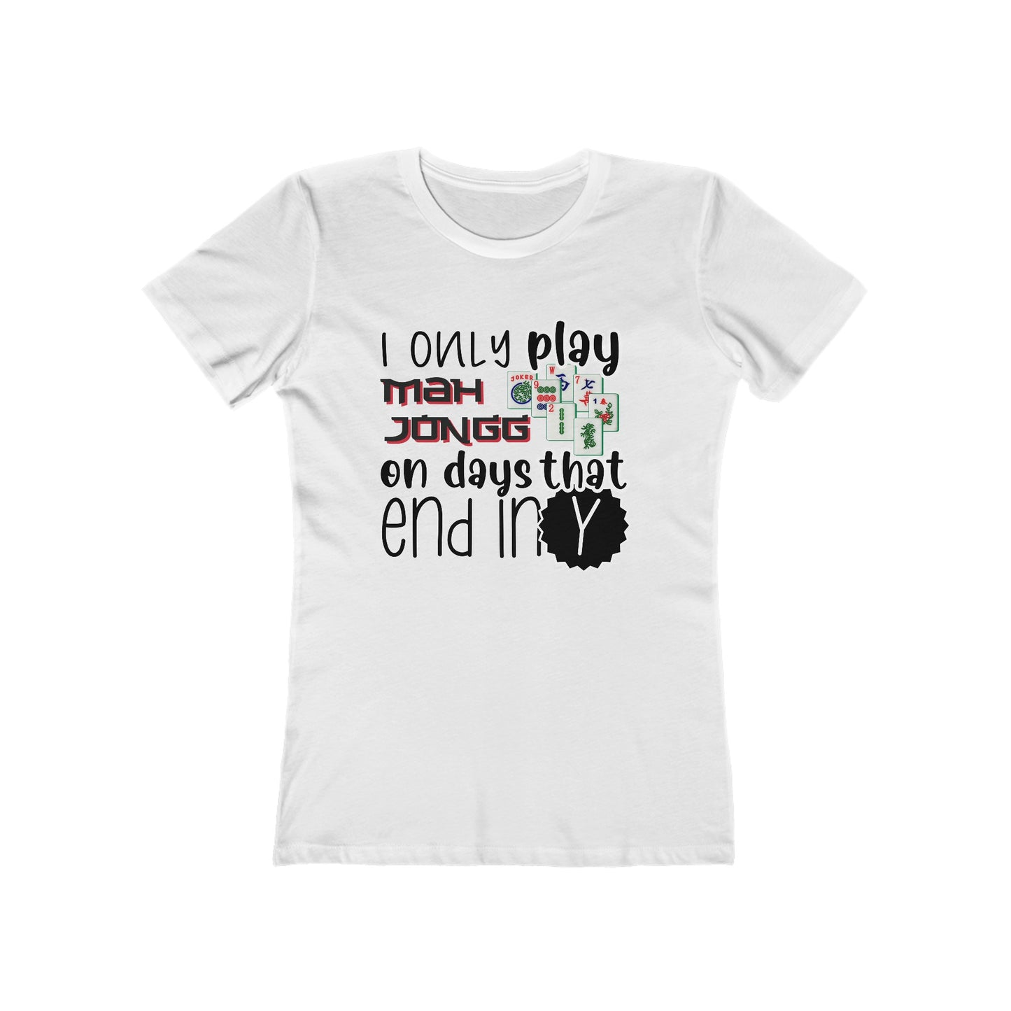 Women's Boyfriend Tee: I Only Play Mah Jongg on Days That End in Y