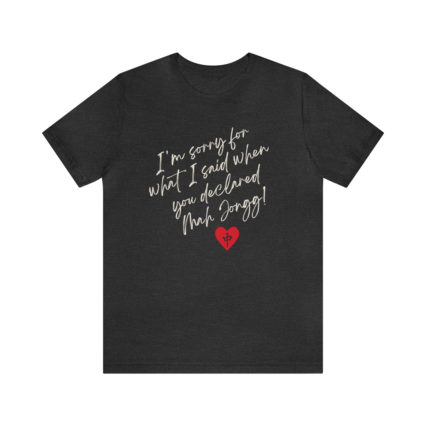 Unisex Jersey Short Sleeve Tee: I'm Sorry for What I Said When You Declared Mah Jongg!