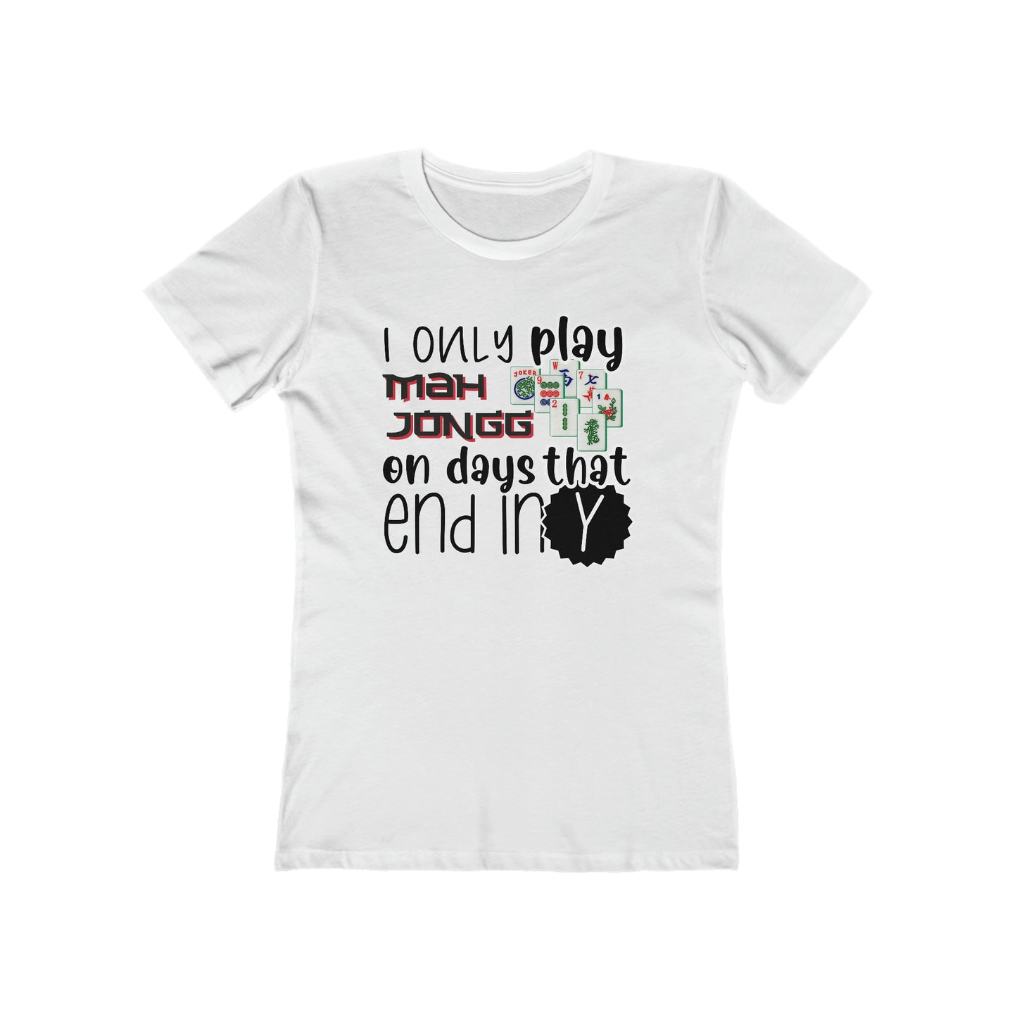 Women's Boyfriend Tee: I Only Play Mah Jongg on Days That End in Y